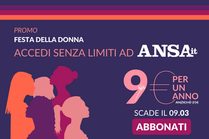 Per la Festa della Donna, ANSA.it a 9€ per un anno.  Abbonati ora per non perdere Notizie, Foto, Video e Podcast senza limiti!